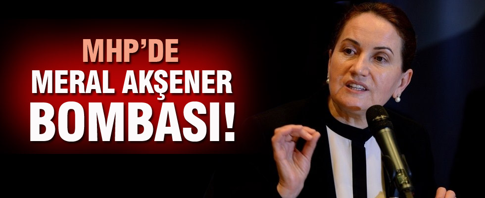 MHP'de 'Meral Akşener' Şoku