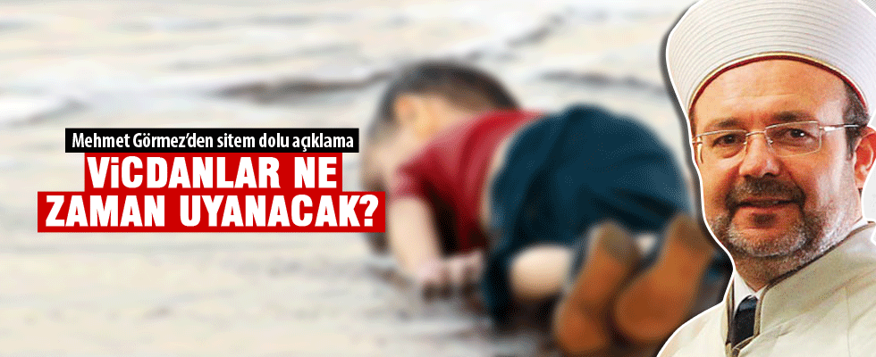 Görmez: 'Vicdanlar ne zaman uyanacak'