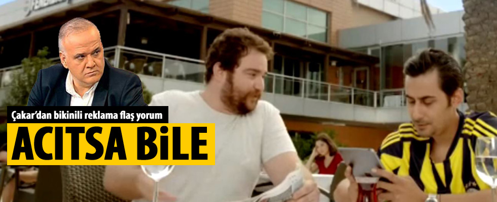 Ahmet Çakar'dan o reklama ilk yorum