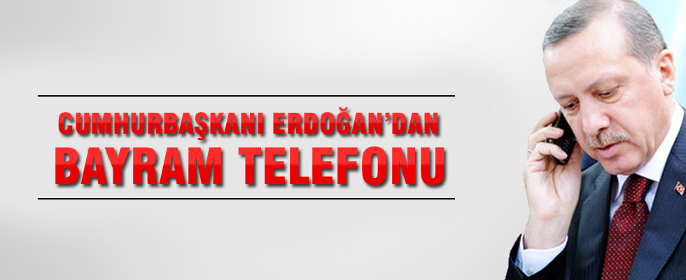 Cumhurbaşkanı Erdoğan'dan bayram telefonu