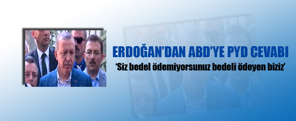 Erdoğan'dan ABD'ye PYD cevabı