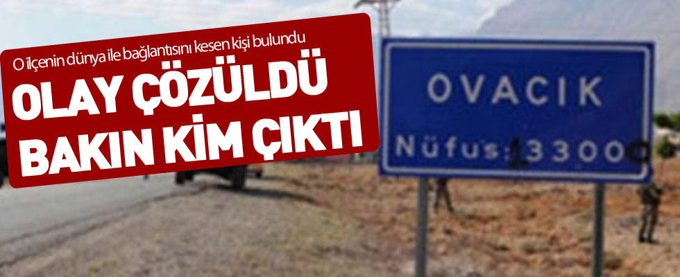 Ovacık'ın dünya ile bağlantısını kim kesti?