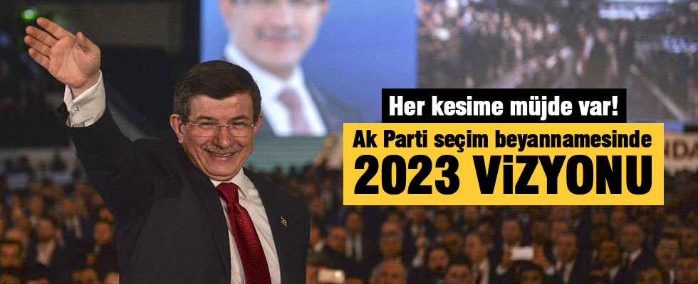 Ak Parti seçim beyannamesinden 2023 vizyonu