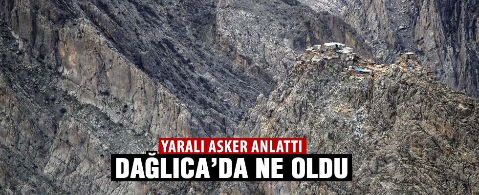 Dağlıca'da ne oldu yaralı asker anlattı