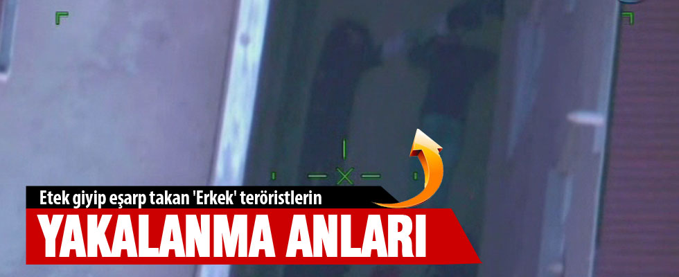 Etek giyip eşarp takan 'Erkek' teröristlerin yakalanma anı kamerada