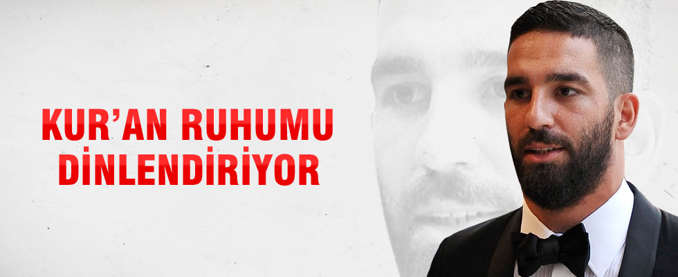 Arda Turan: Kur'an ruhumu dinlendiriyor