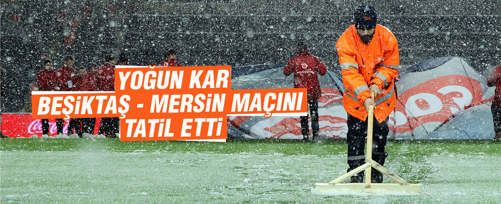 Beşiktaş - Mersin İdmanyurdu maçı ertelendi