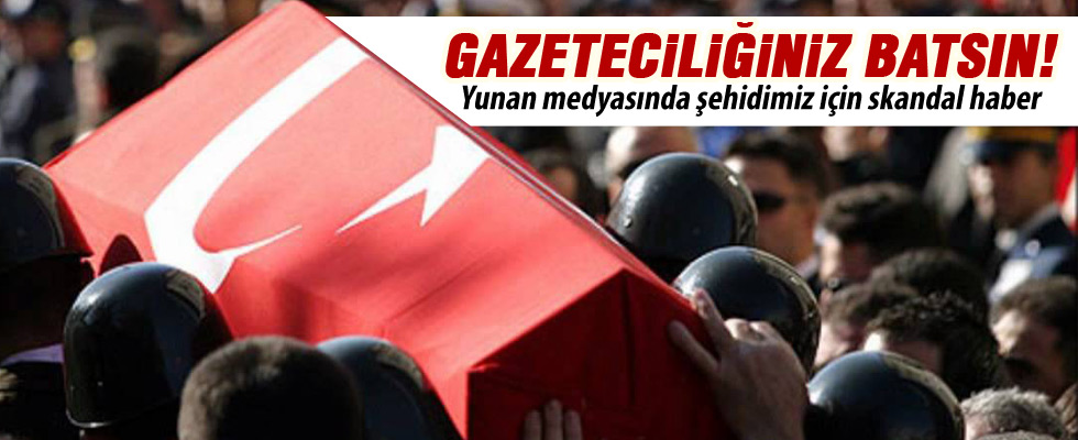 Yunan medyasından şehit polise hakaret