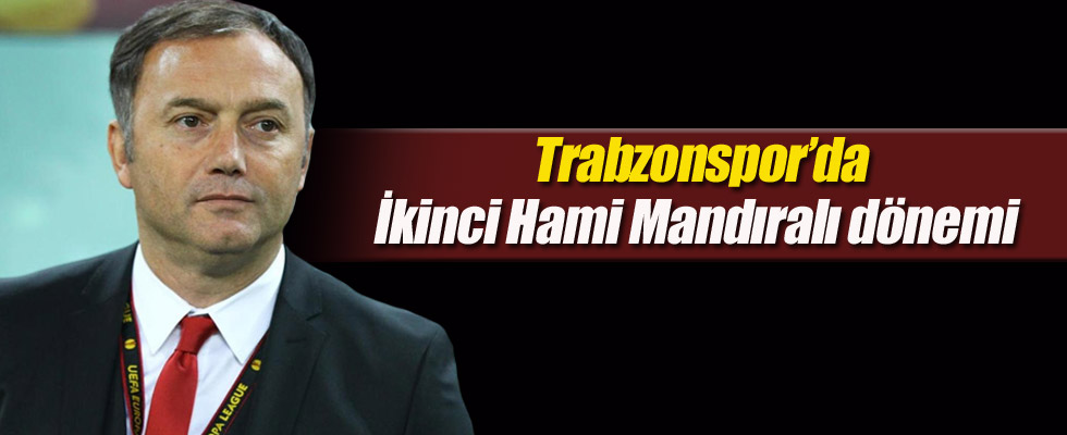 Trabzonspor'da ikinci Hami Mandıralı dönemi