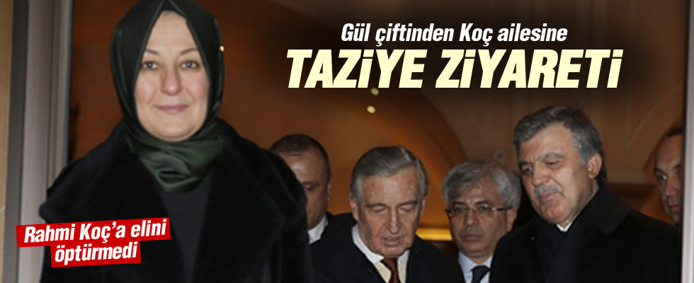 Abdullah Gül ve eşinden Koç ailesine taziye ziyareti