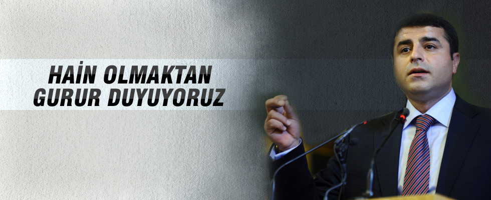 Demirtaş: Hain olmaktan gurur duyarız