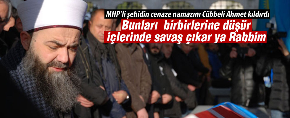 MHP'li şehidin cenaze namazını Cübbeli Ahmet Hoca kıldırdı