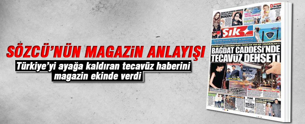 Sözcü tecavüz haberini magazinden verdi