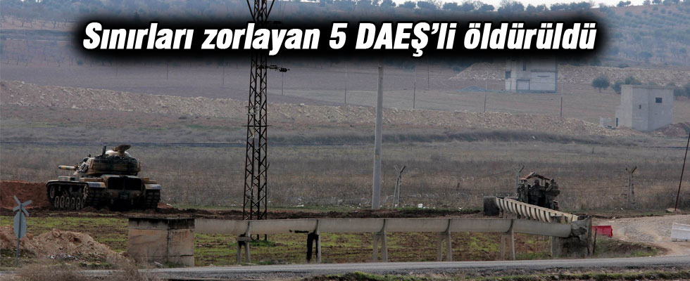 Sınıra yaklaşan 5 DAEŞ'li öldürüldü