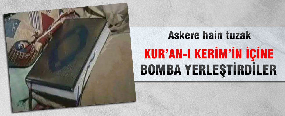 Teröristler Kur'an-ı Kerim'in içine bomba yerleştirdi