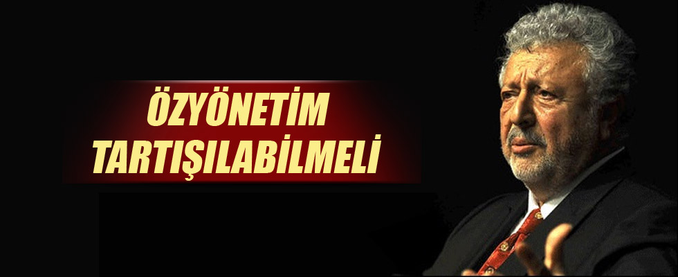 Metin Akpınar: Özyönetim tartışılabilmeli