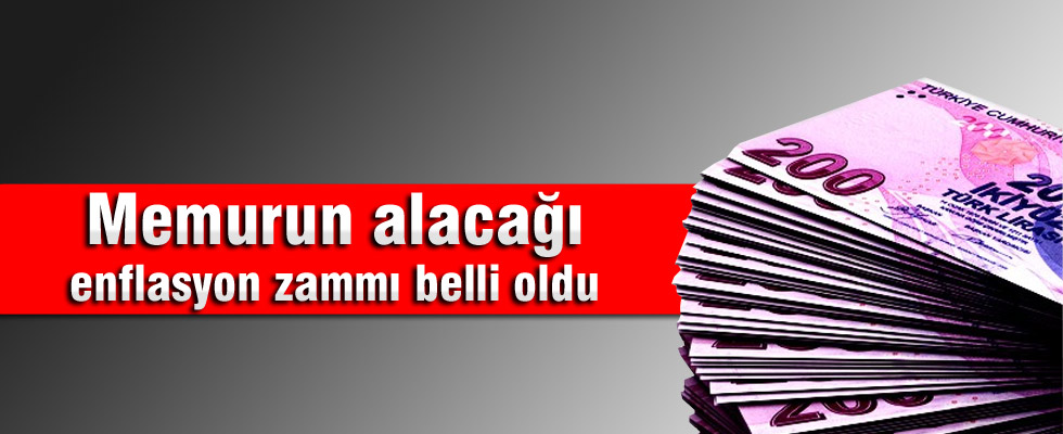 Memurun alacağı enflasyon zammı belli oldu