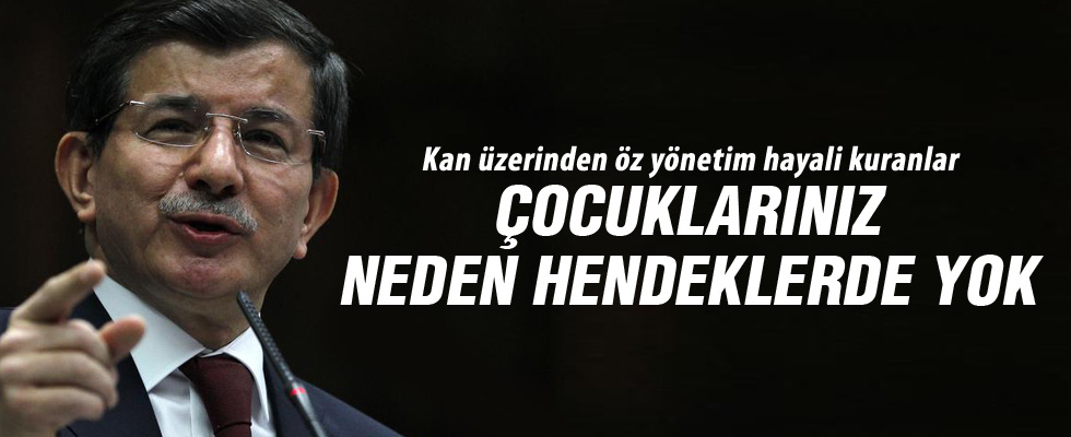 Davutoğlu: Sizin çocuklarınız neden hendeklerde yok