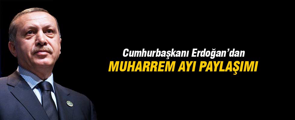 Cumhurbaşkanı Erdoğan'dan Muharrem ayı paylaşımı