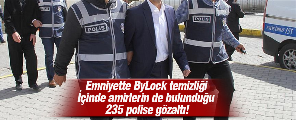 ByLock temizliği: 235 polise gözaltı