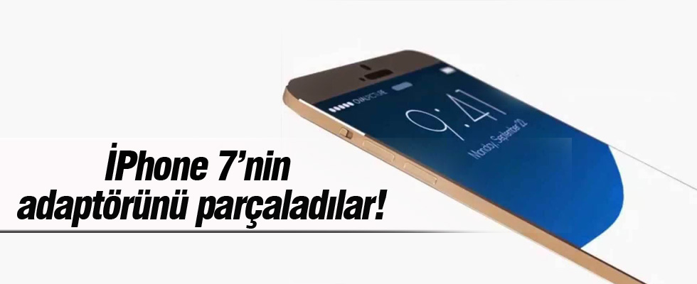 iPhone 7'nin adaptörünü parçaladılar