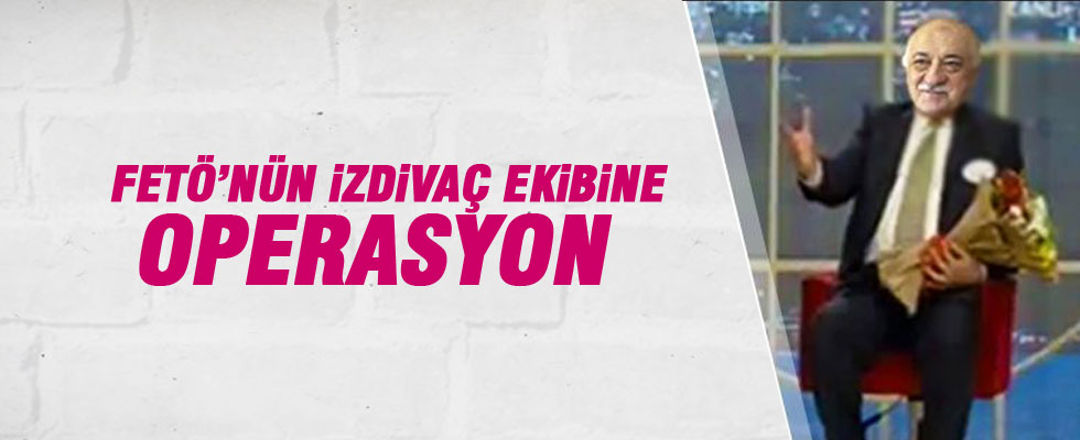 FETÖ'nün 'İzdivaç Ekibi'ne operasyon