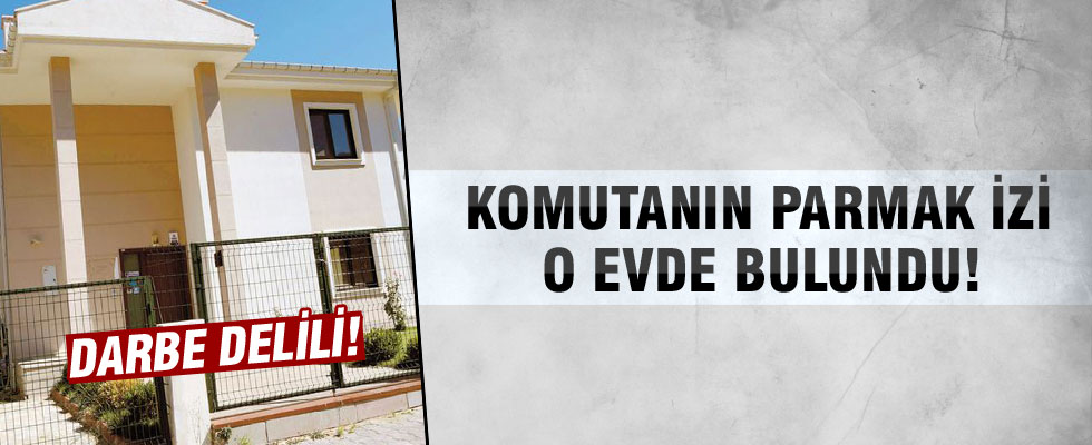 Darbeci komutanın parmak izi o evde bulundu