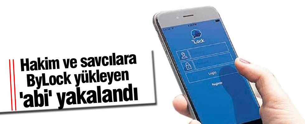 Hakim ve savcılara ByLock yükleyen 'abi' yakalandı