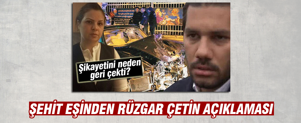 Şikayetini geri çeken şehit eşinden Rüzgar Çetin açıklaması