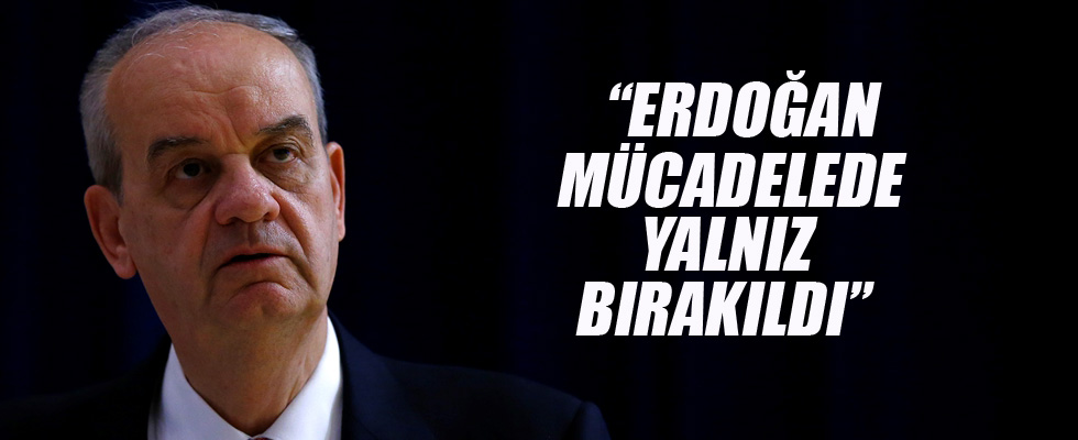 Başbuğ: Erdoğan mücadelede yalnız bırakıldı
