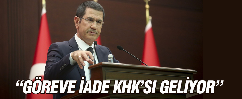 Canikli: Göreve iade KHK'sı geliyor