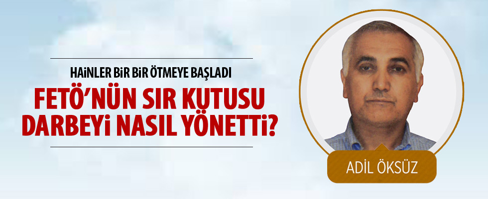 FETÖ'nün 'sır kutusu' darbe girişimini böyle yönetti