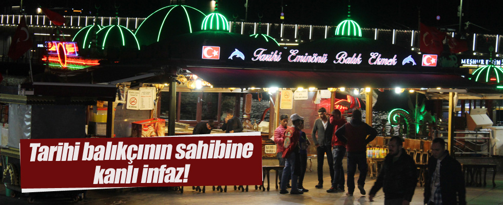 Eminönü'nde tarihi balıkçının sahibine kanlı infaz