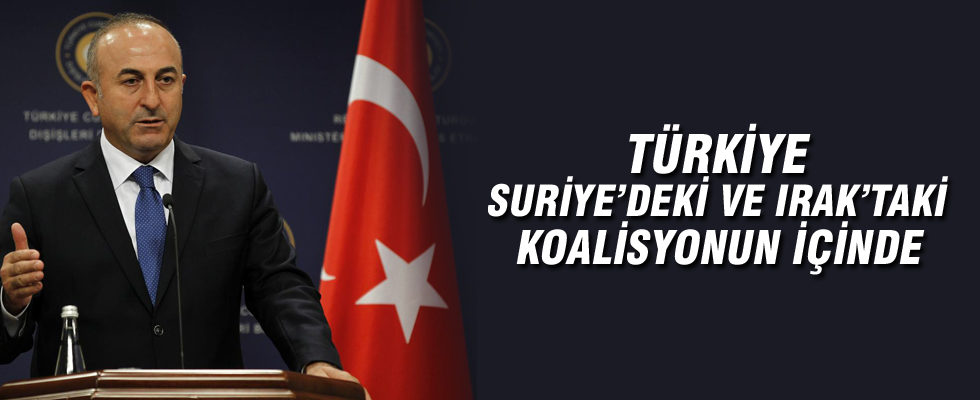 Dışişleri Bakanı Çavuşoğlu: Türkiye, Suriye'deki ve Irak'taki koalisyonun içinde