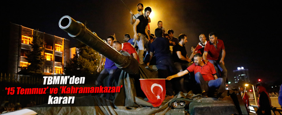 15 Temmuz ve Kahramankazan teklifi kabul edildi