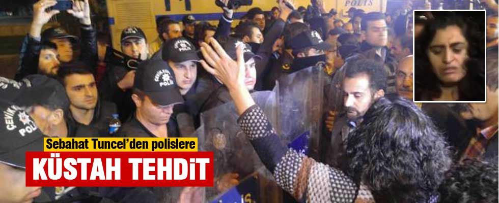 Sebahat Tuncel'den polislere küstah tehdit!