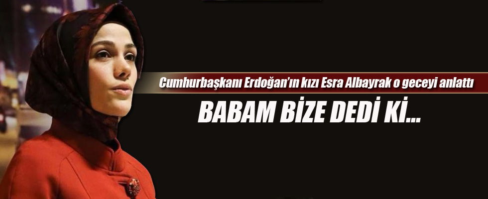 Esra Albayrak o geceyi anlattı