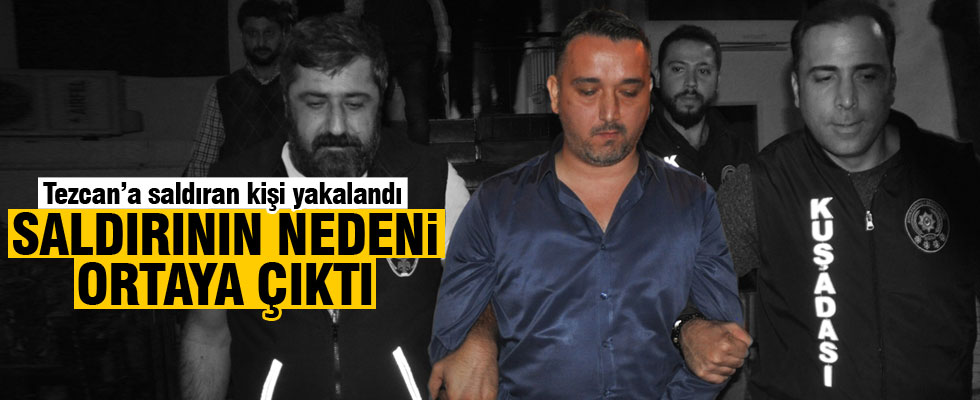 Tezcan'a saldırının nedeni belli oldu