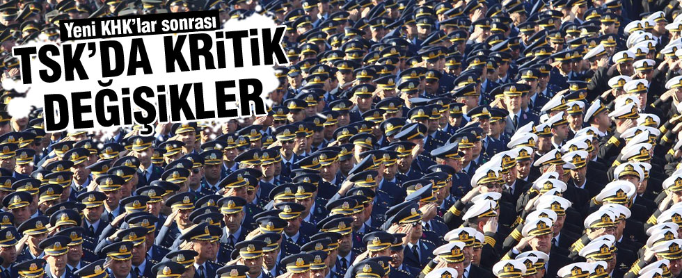 TSK'da kritik değişiklikler