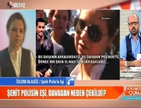 SİNAN ÇETİN - Şehit polisin eşi Özlem Alagöz Beyaz TV'ye konuştu...