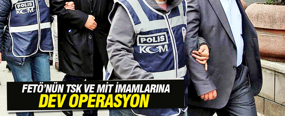 FETÖ'nün TSK ve MİT imamlarına dev operasyon