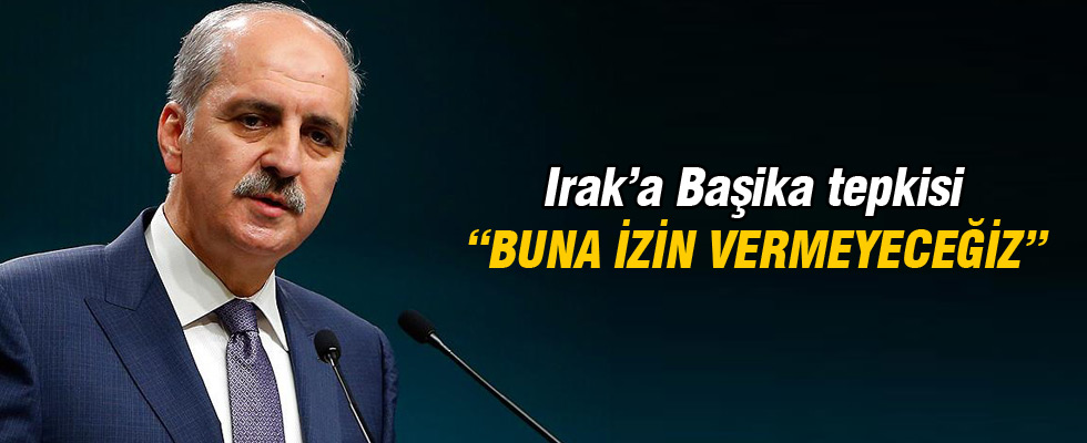 Kurtulmuş'tan Irak'a Başika tepkisi