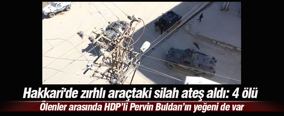 Hakkari'de zırhlı araçtaki silah ateş aldı: 4 ölü