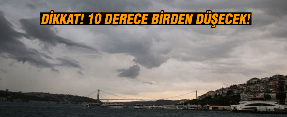 Hava sıcaklığı 10 derece birden düşecek