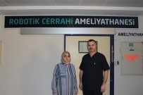 ROBOTİK CERRAHİ - Robotla Ameliyat Oldu Bir Haftada Ayağa Kalktı