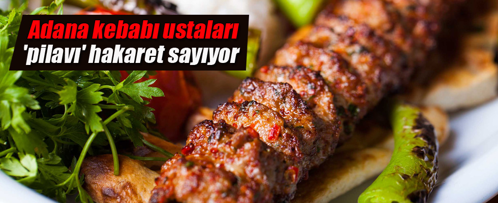 Adana kebabı ustaları 'pilavı' hakaret sayıyor