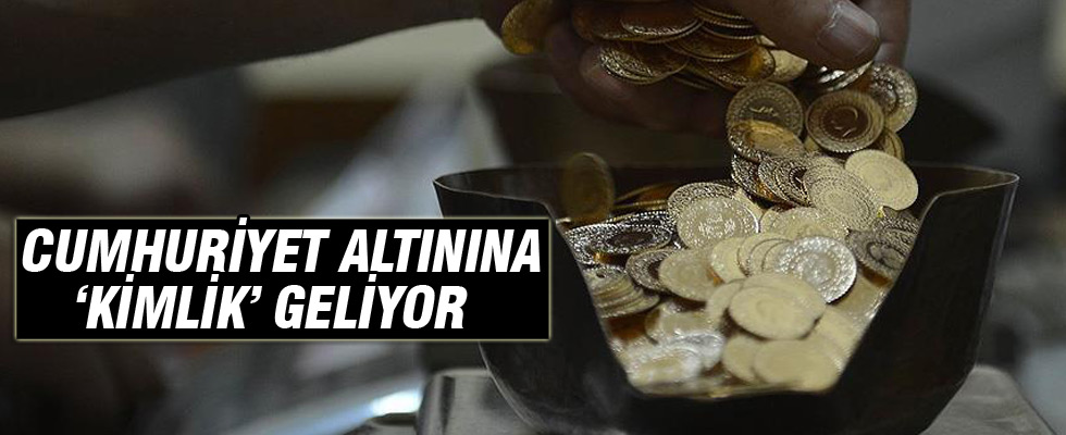 Cumhuriyet altınına 'kimlik' geliyor