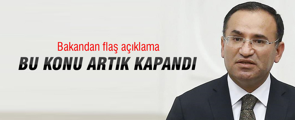 Bozdağ: Bu konu artık kapandı
