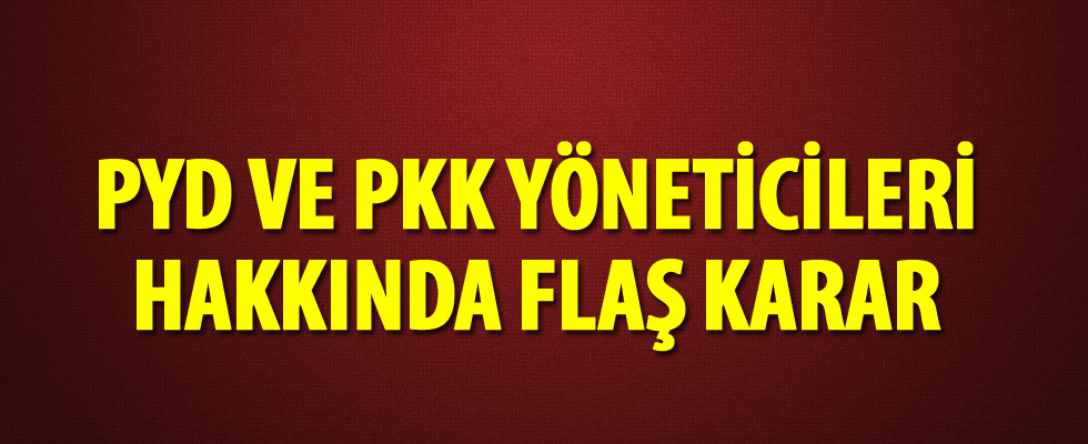 PKK yöneticileri ve PYD lideri için yakalama kararı