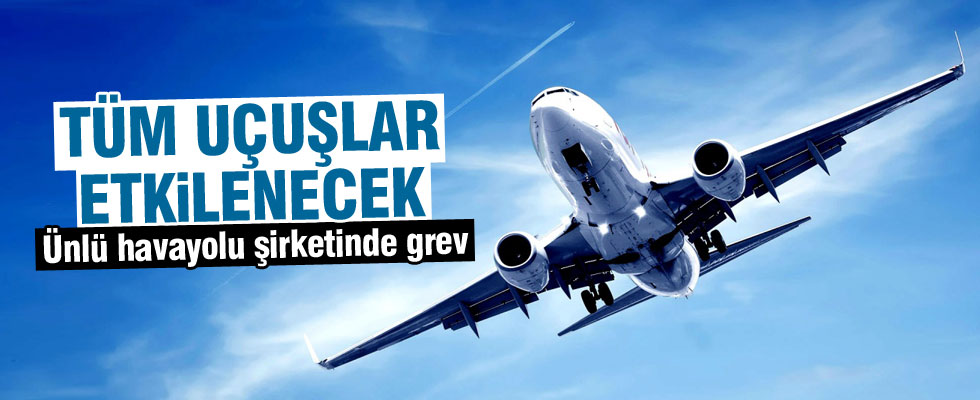 Ünlü şirketin pilotları greve gidiyor